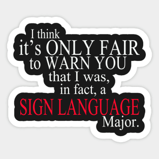 I Think It’s Only Fair To Warn You That I Was, In Fact, A Sign Language Major Sticker